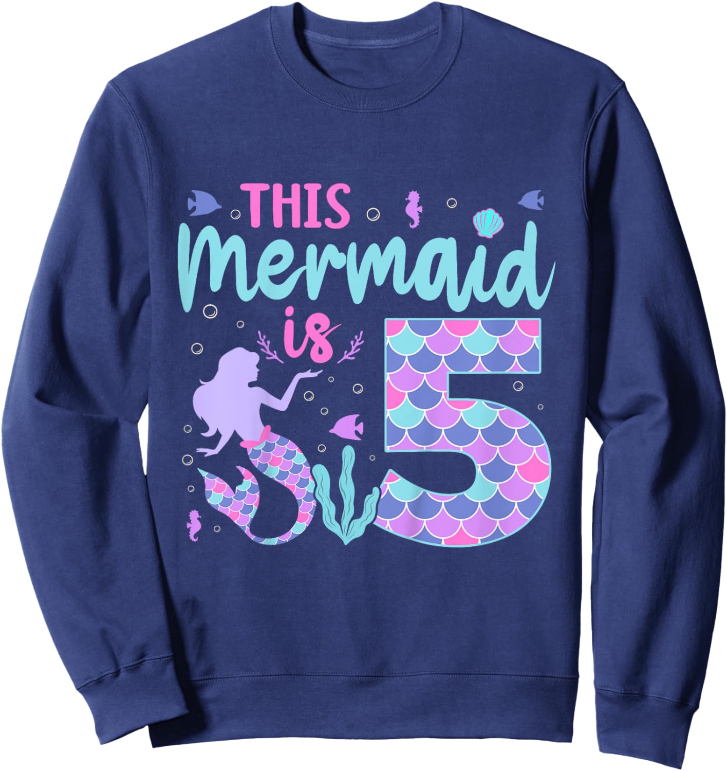 Kids Mermaid Birthday Outfit 5th Bday This Mermaid Is 5 Years Old Sweatshirt - Sweatshirt | Navy