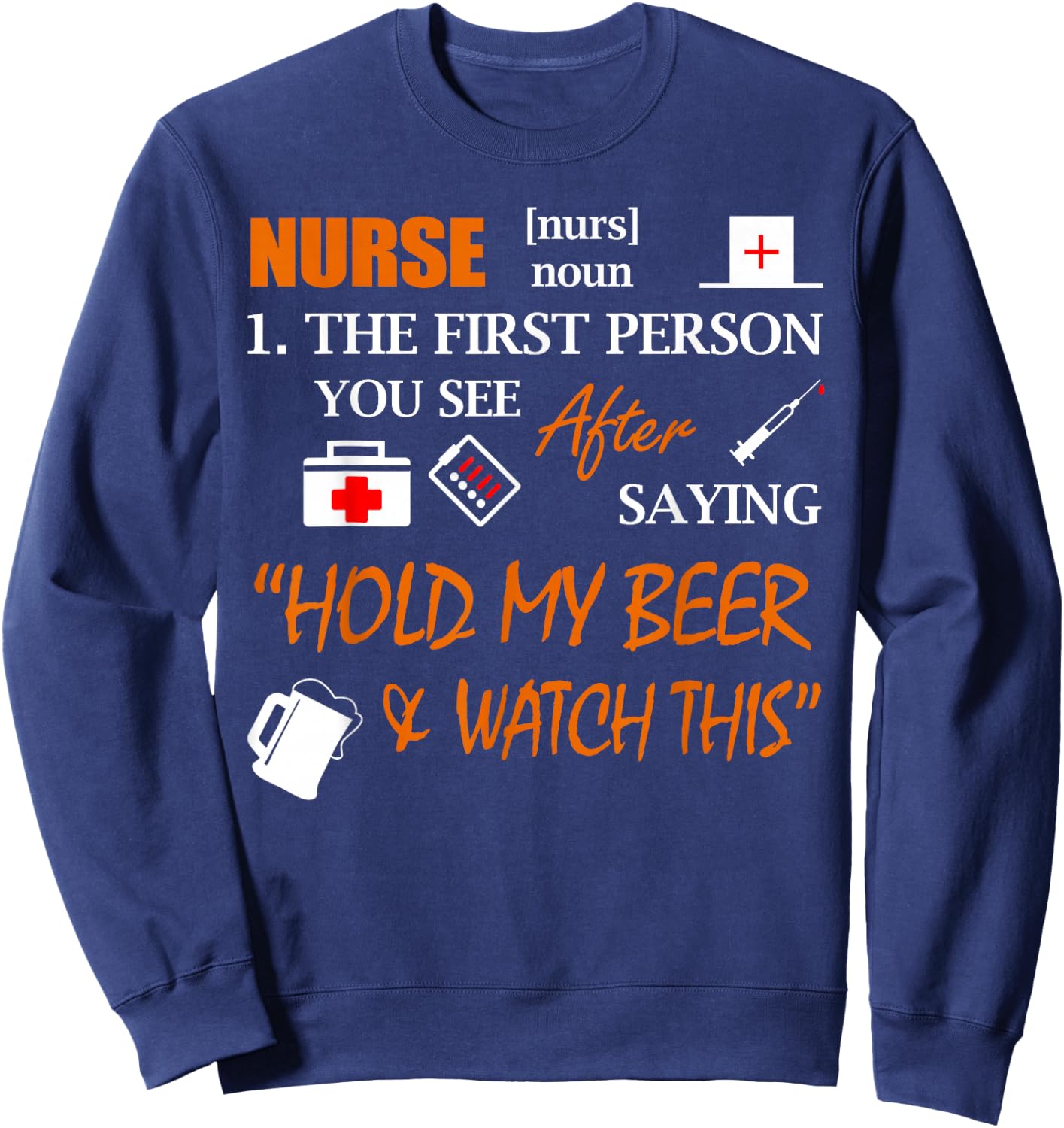 Nurse Definition T Shirt, Funny Hold My Beer Shirt Sweatshirt - Sweatshirt | Navy