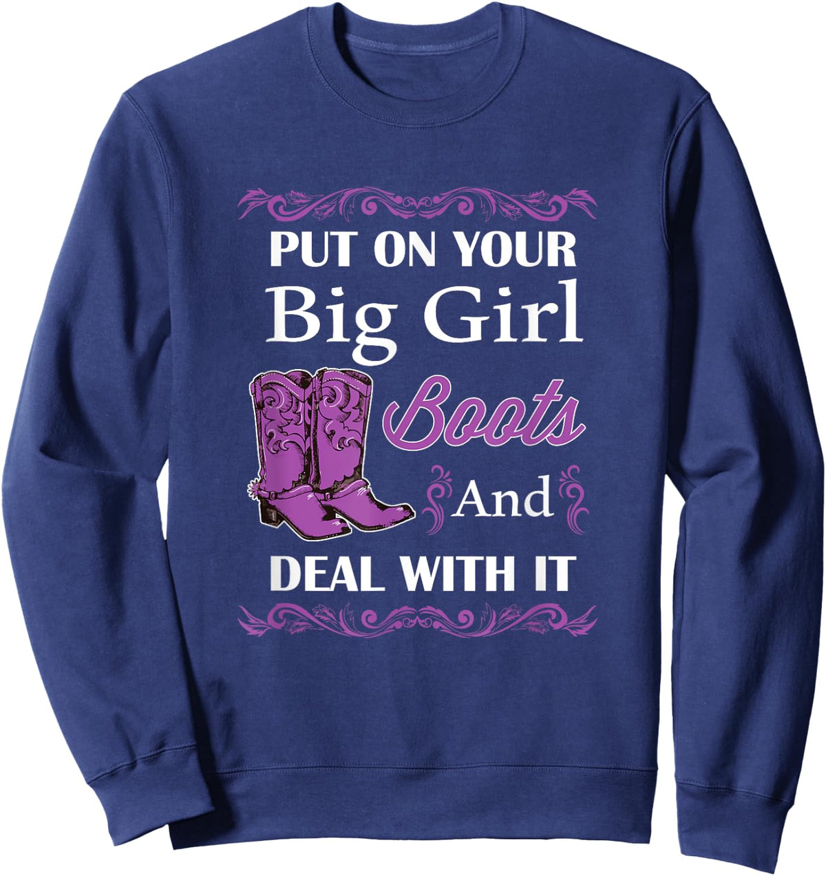 Put of Your Big Girl Boots and Deal With It Country Sweatshirt - Sweatshirt | Navy