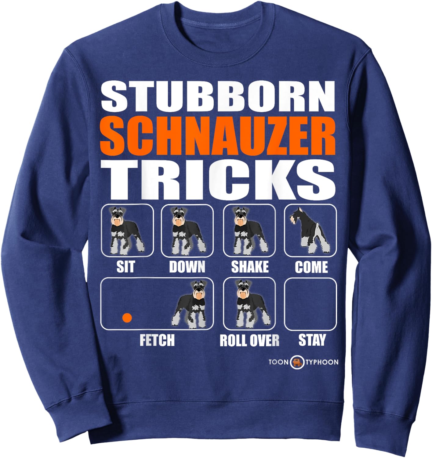 Stubborn Schnauzer Tricks | Funny Schnauzer gift Sweatshirt - Sweatshirt | Navy