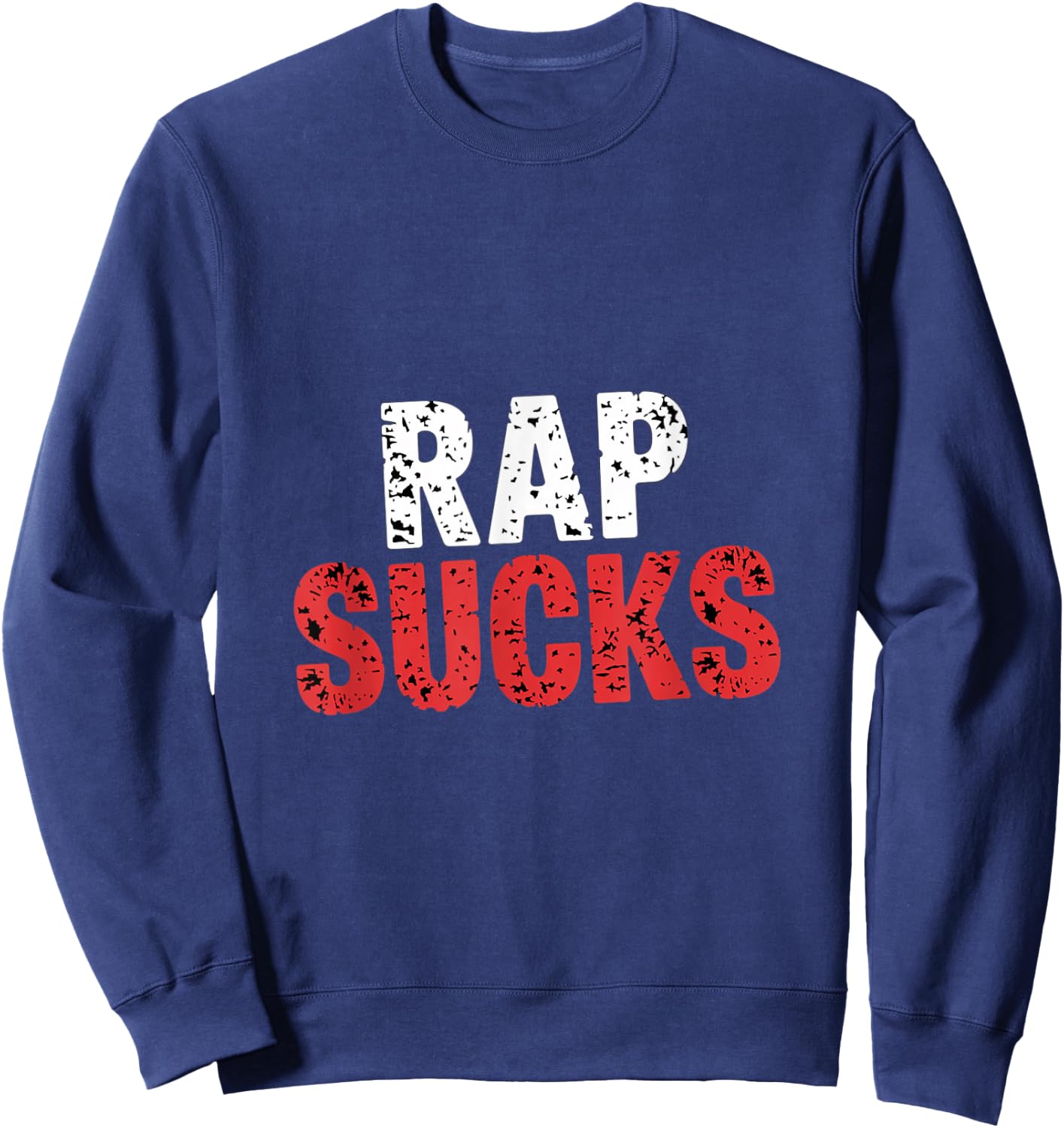 Rap Sucks Anti-Rap Music Opinion Sweatshirt - Sweatshirt | Navy