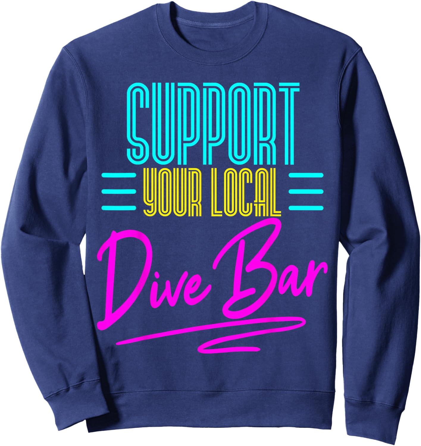 Bartender Support You Local Dive Bar Drinking Retro 80s Gift Sweatshirt - Sweatshirt | Navy