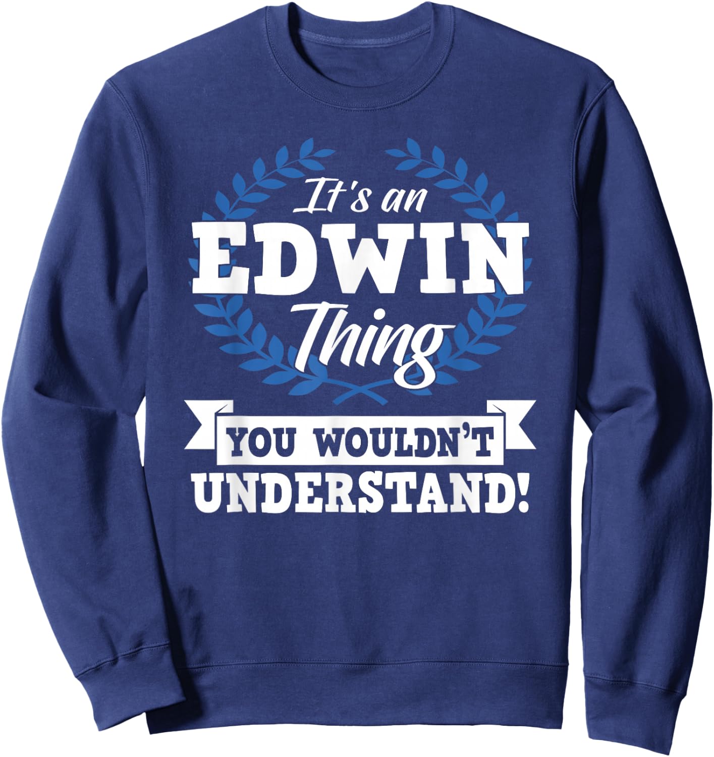 It's An Edwin Thing You Wouldn't Understand Name Shirt Sweatshirt - Sweatshirt | Navy