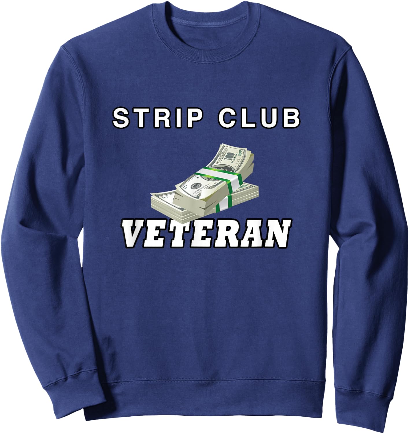 Strip Club Veteran, Love Strippers T Shirt Sweatshirt - Sweatshirt | Navy