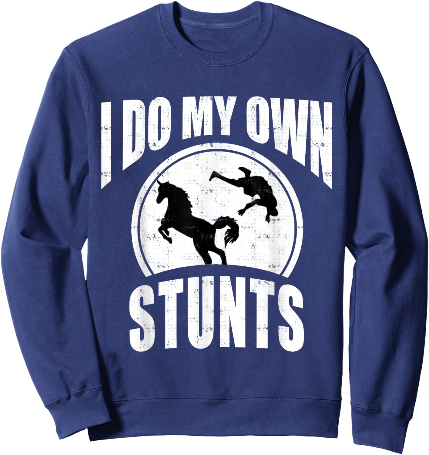 I Do My Own Stunts Horse Lover Funny Get Well Soon Gift Sweatshirt - Sweatshirt | Navy