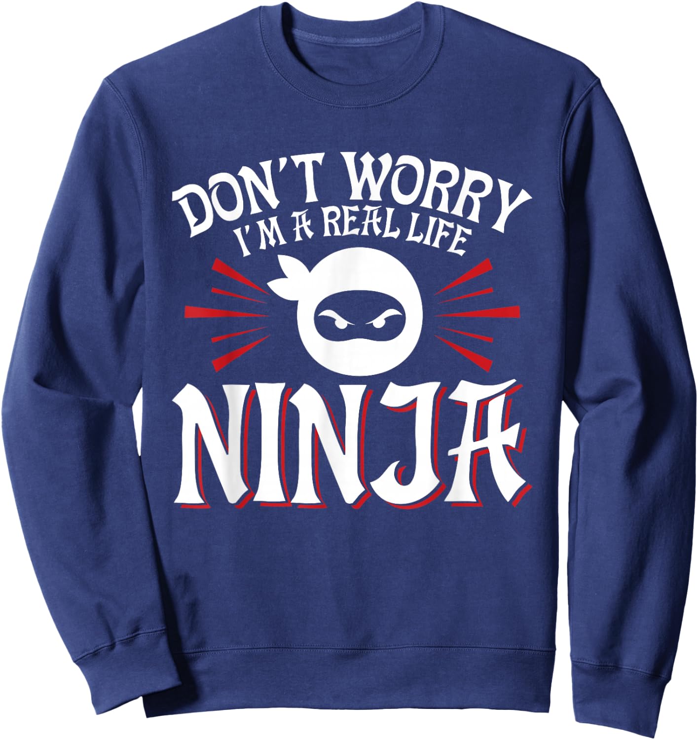 Don't Worry I'm A Real Life Ninja Party Mask Sweatshirt - Sweatshirt | Navy