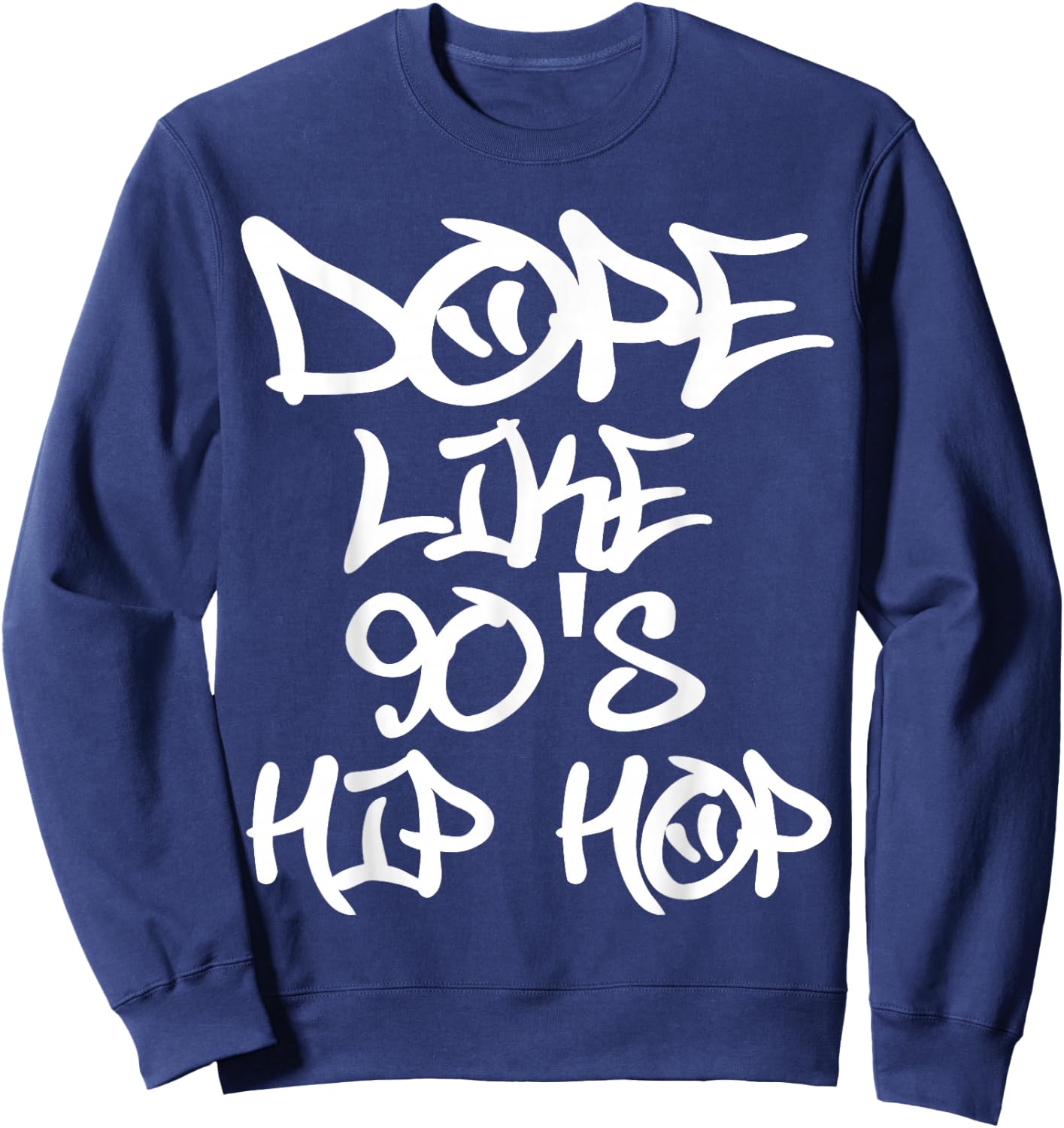 I Love 90's Hip Hop Shirts Dope Like 90's Hip Hop T Shirt Sweatshirt - Sweatshirt | Navy