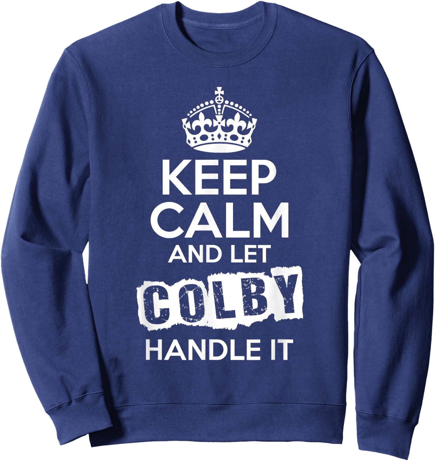 Colby Keep Calm and Let Colby Handle It Sweatshirt - Sweatshirt | Navy