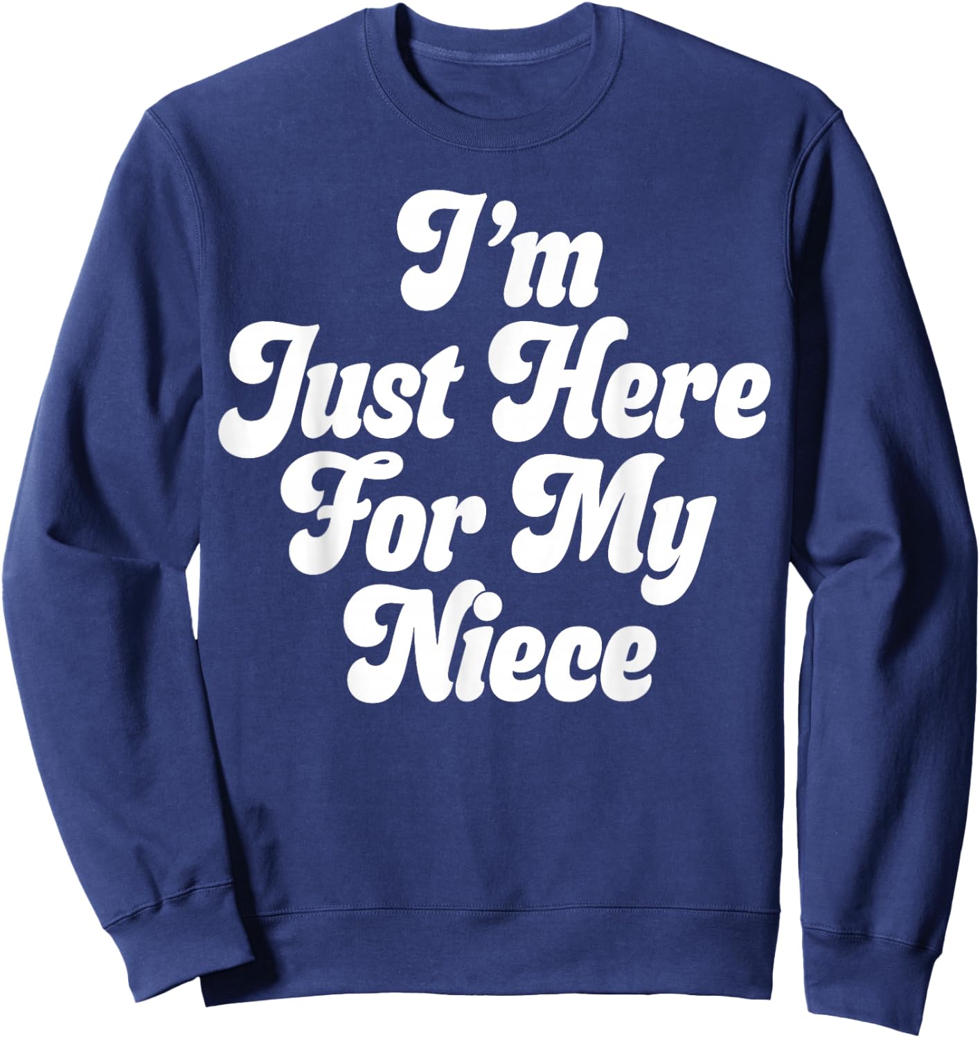 I'm Just Here for My Niece Sweatshirt - Sweatshirt | Navy