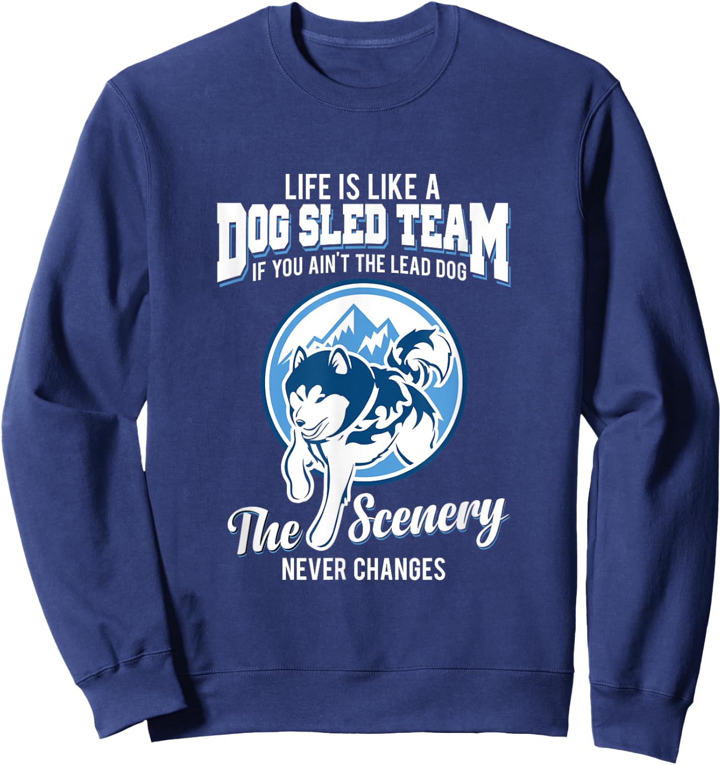 Life is like a dog sled team dog musher T Shirt Men Women Girls Kids Sweatshirt - Sweatshirt | Navy