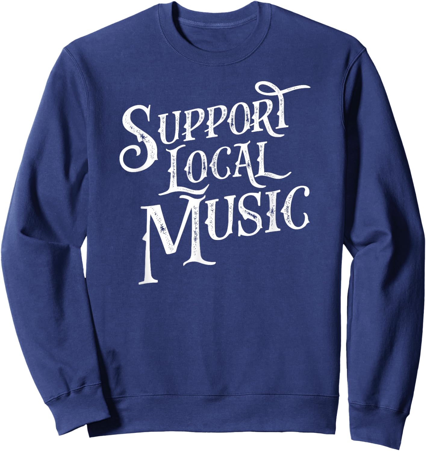 Support Local Music - Band & Musician Retro Typography Shirt Sweatshirt - Sweatshirt | Navy
