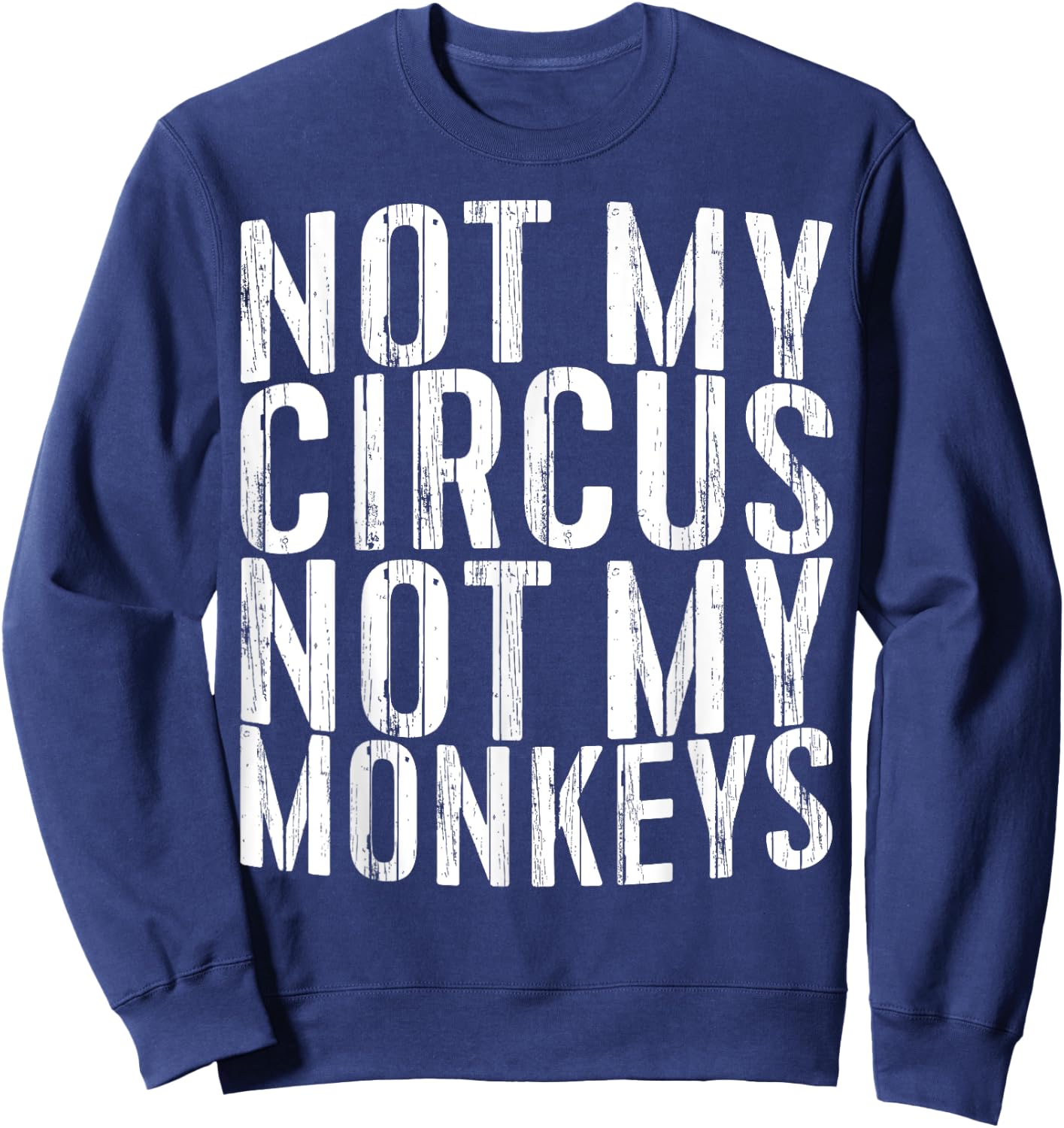 Not My Circus Not My Monkeys Shirt Funny Men Women Sweatshirt - Sweatshirt | Navy