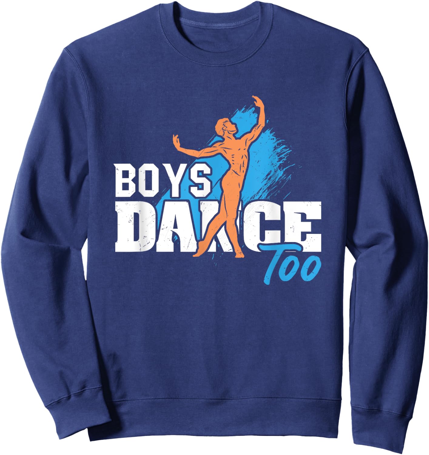 Boys Dance Too Ballet Dancer Funny Men Dancer Sweatshirt - Sweatshirt | Navy