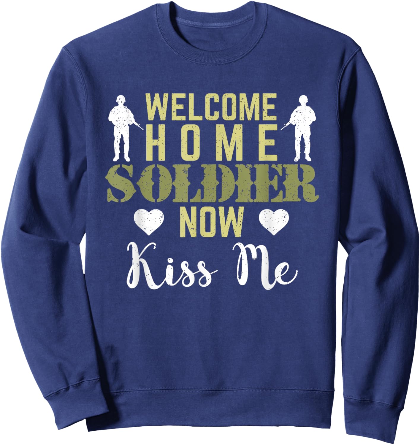 Proud Army Wife Girlfriend Welcome Home Soldier Now Kiss Me Sweatshirt - Sweatshirt | Navy