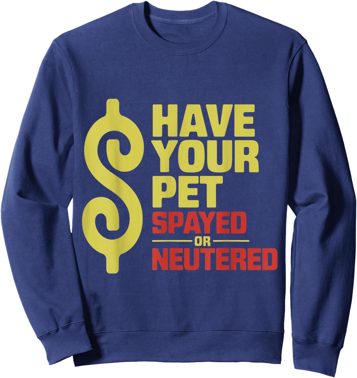 Have Your Pet Spayed or Neutered Enthusiastic Phrase Sweatshirt - Sweatshirt | Navy
