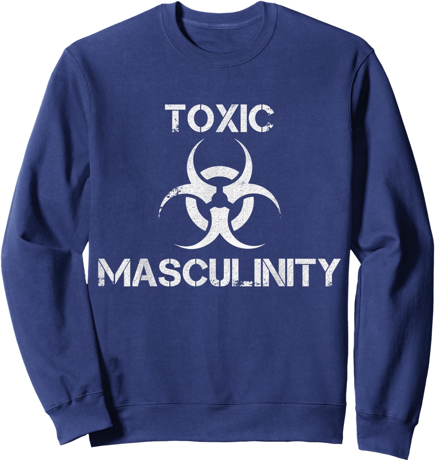 Toxic Masculinity Toxic Masculinity Funny Feminist Feminism Joke Gift Sweatshirt - Sweatshirt | Navy