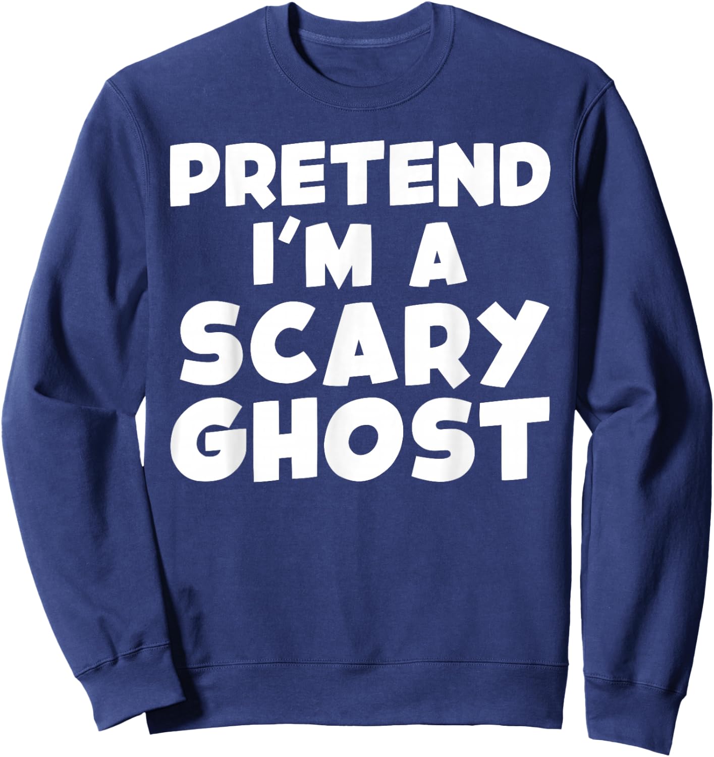 Pretend I'm A Scary Ghost Funny Sweatshirt - Sweatshirt | Navy