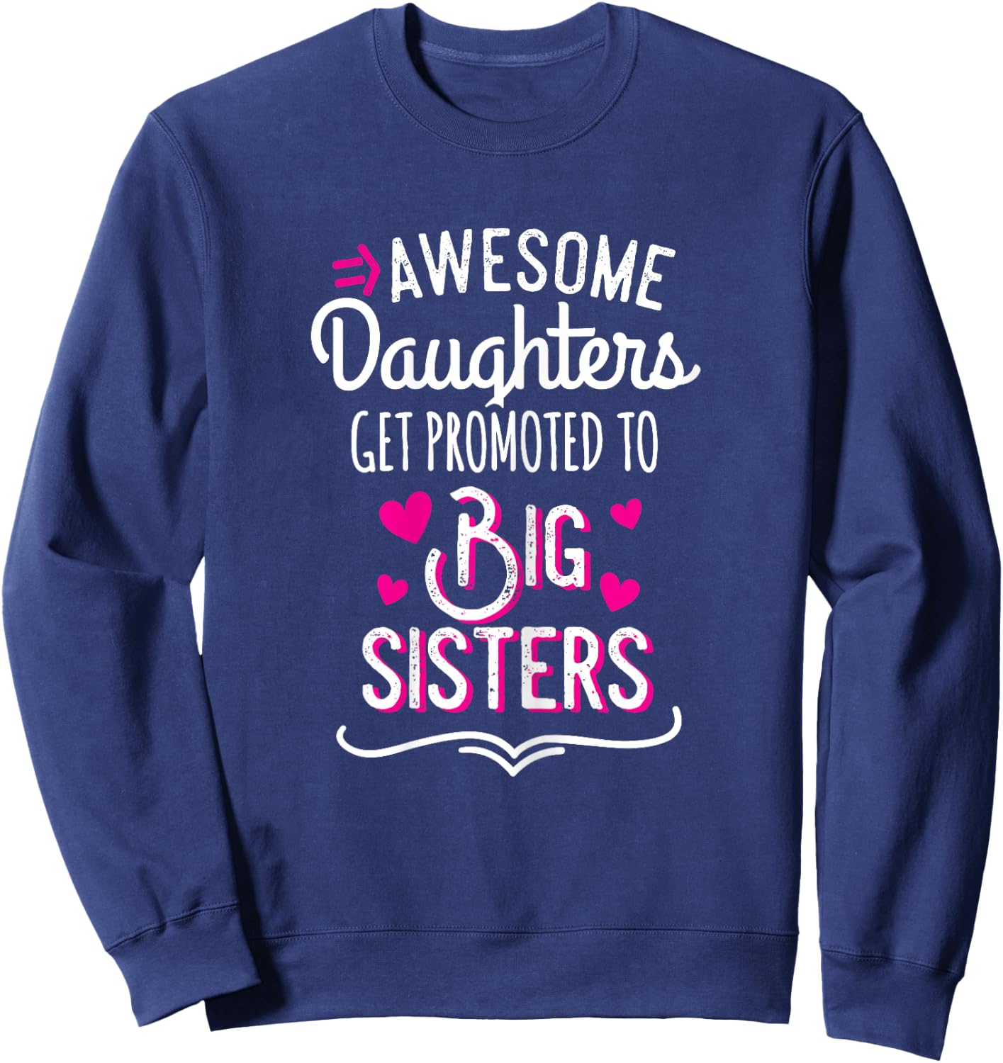 Awesome Daughters Get Promoted To Big Sister Sweatshirt - Sweatshirt | Navy