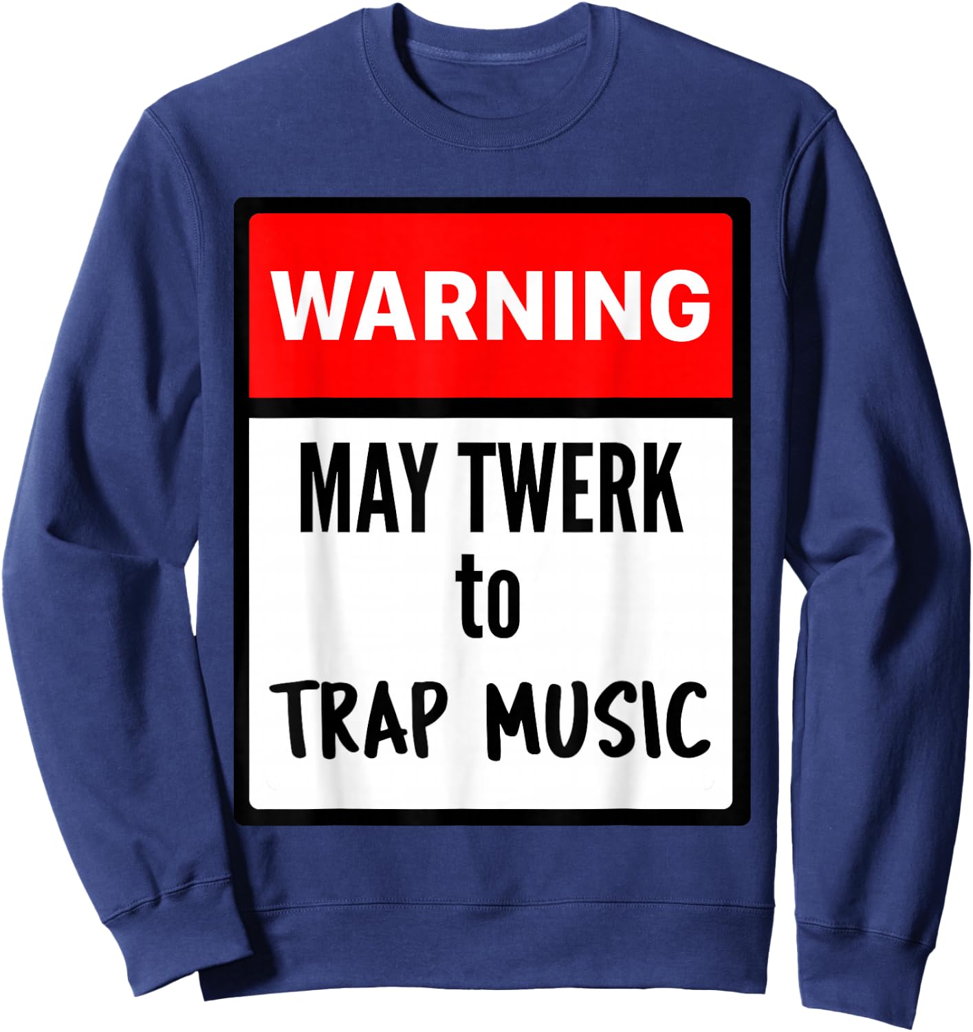 Warning May Twerk to Trap Music Sweatshirt - Sweatshirt | Navy