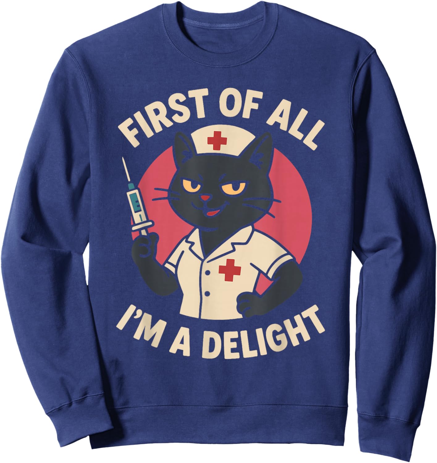 First of All I'm a Delight Black Cat Feral Nurse Nursing Sweatshirt - Sweatshirt | Navy