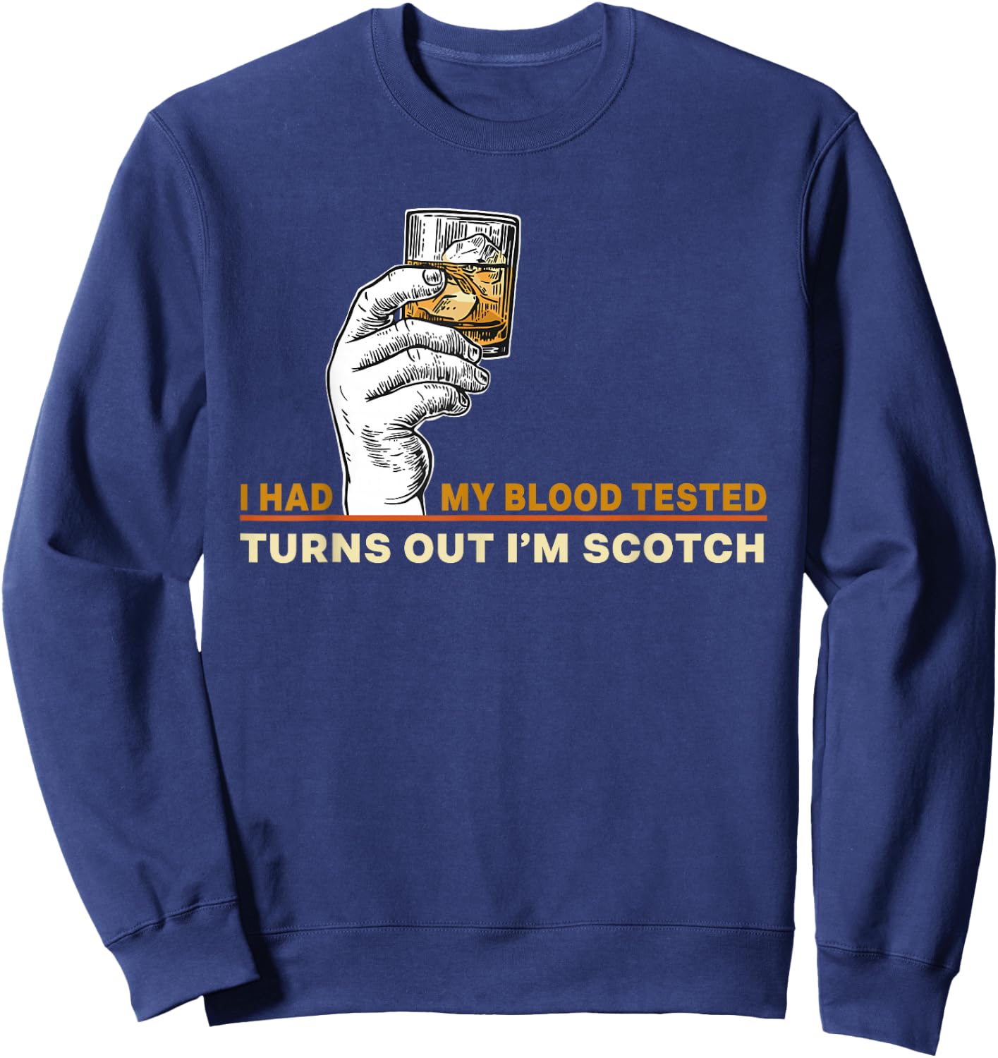 I Had My Blood Tested Turns Out I'm Scotch Single Malt Lover Sweatshirt - Sweatshirt | Navy