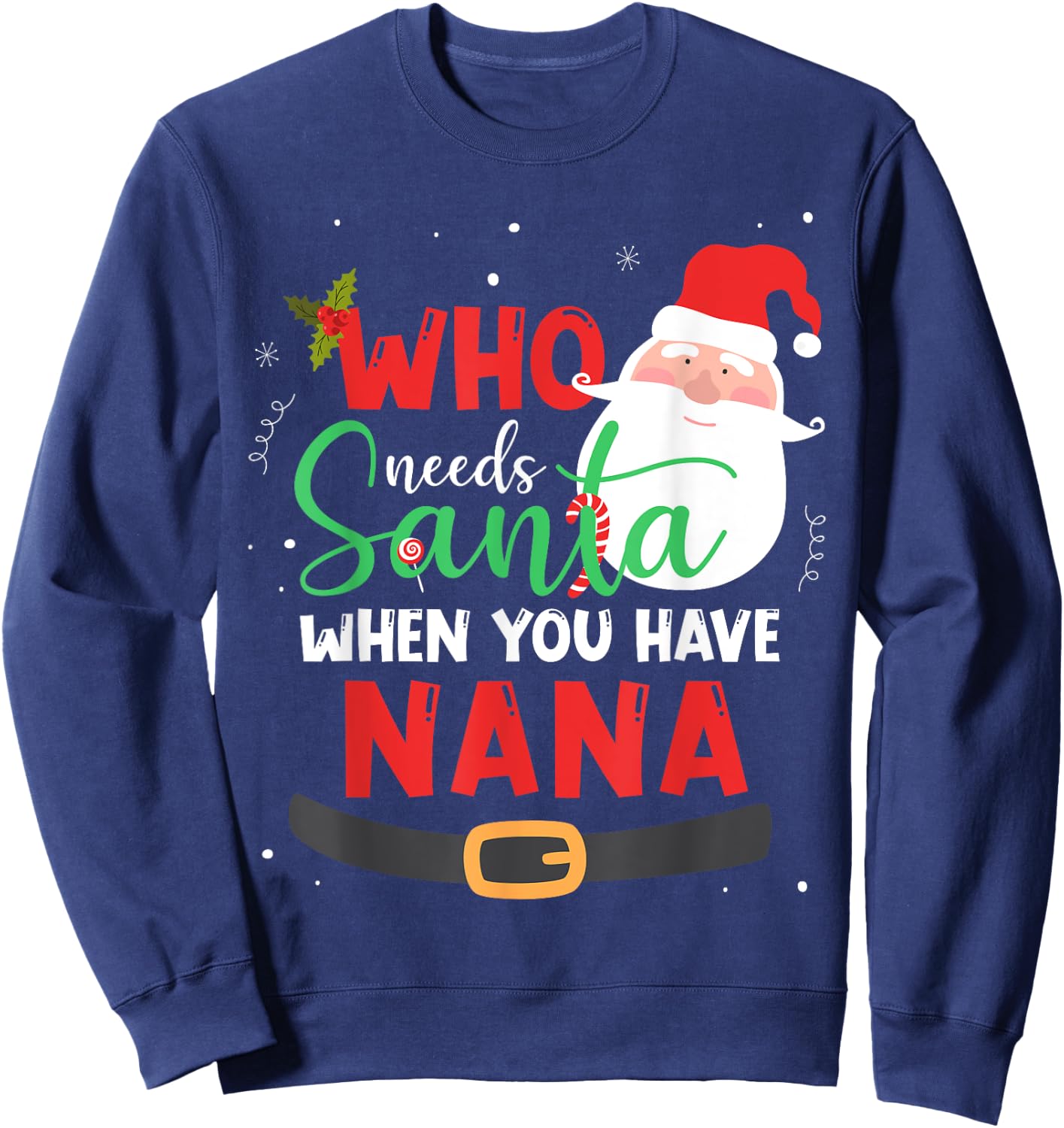 Who Needs Santa When You Have Nana Christmas Sweatshirt - Sweatshirt | Navy