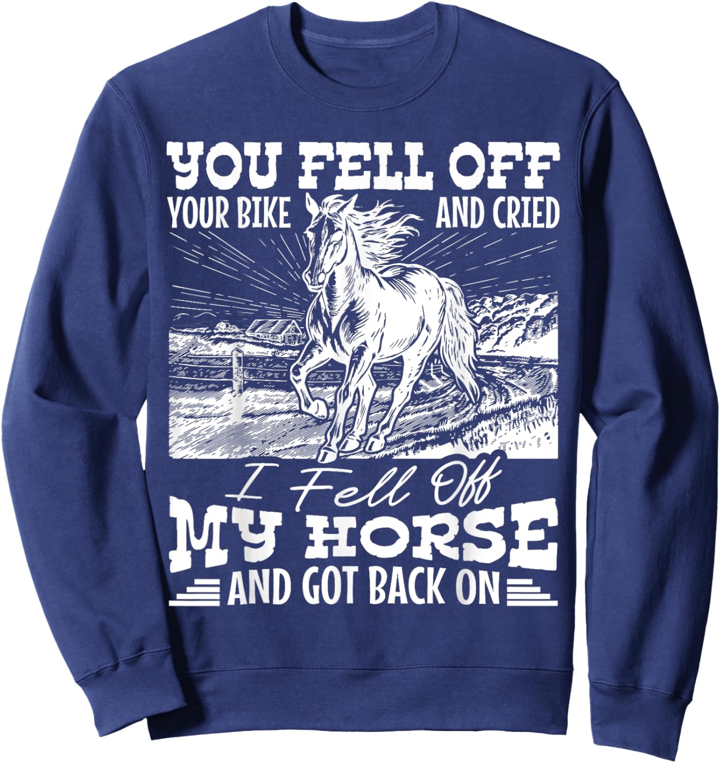 I Fell Off My Horse And Got Back On Horse Lover Funny Sweatshirt - Sweatshirt | Navy