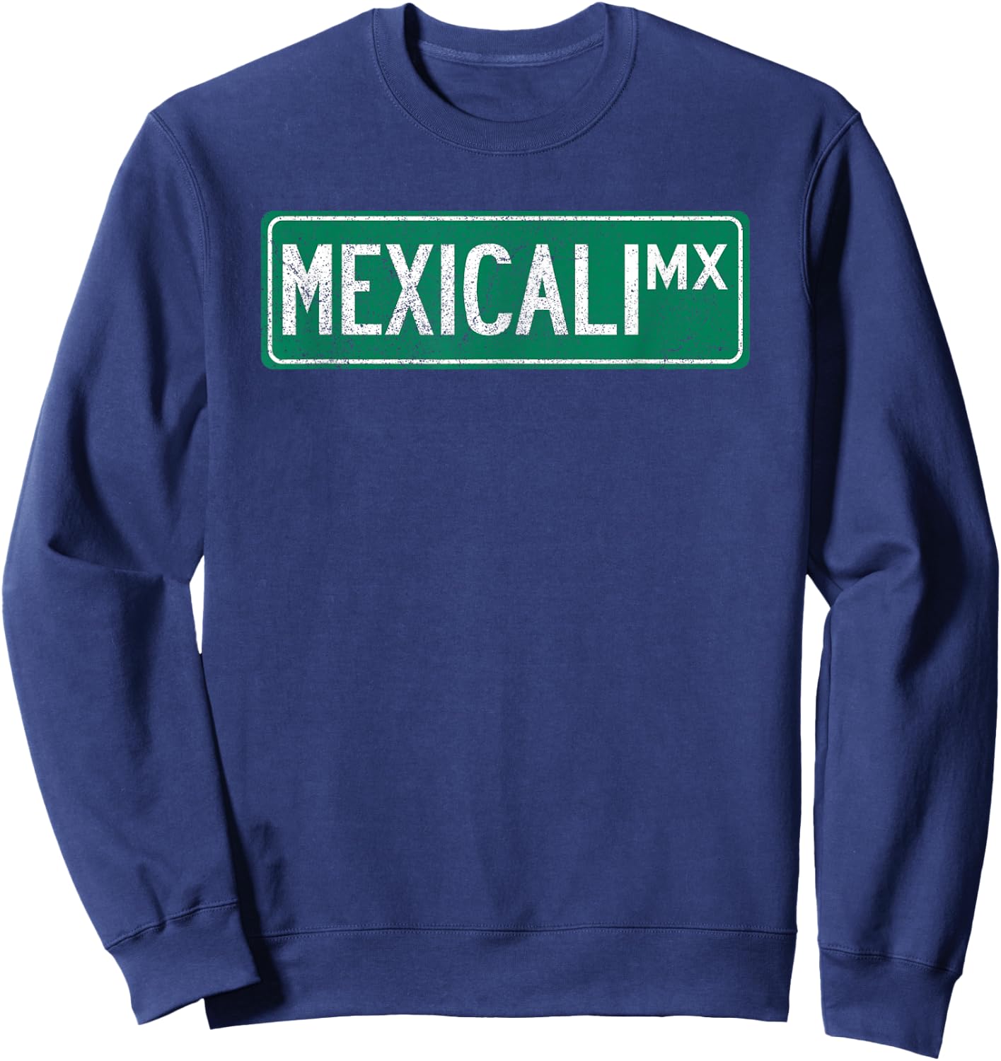 Retro Mexicali, Mexico Street Sign Sweatshirt - Sweatshirt | Navy