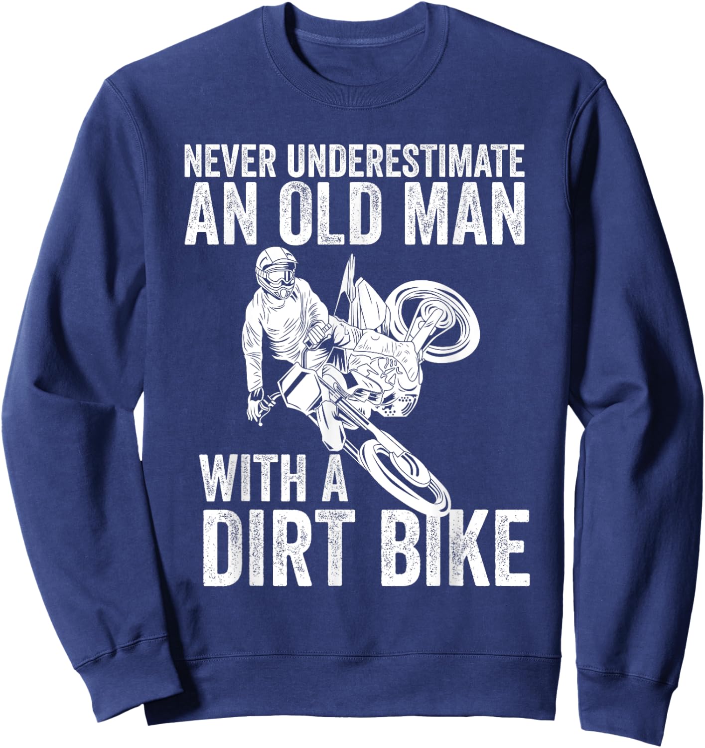 Never Underestimate An Old Man With A Dirt Bike Papa Gift Sweatshirt - Sweatshirt | Navy