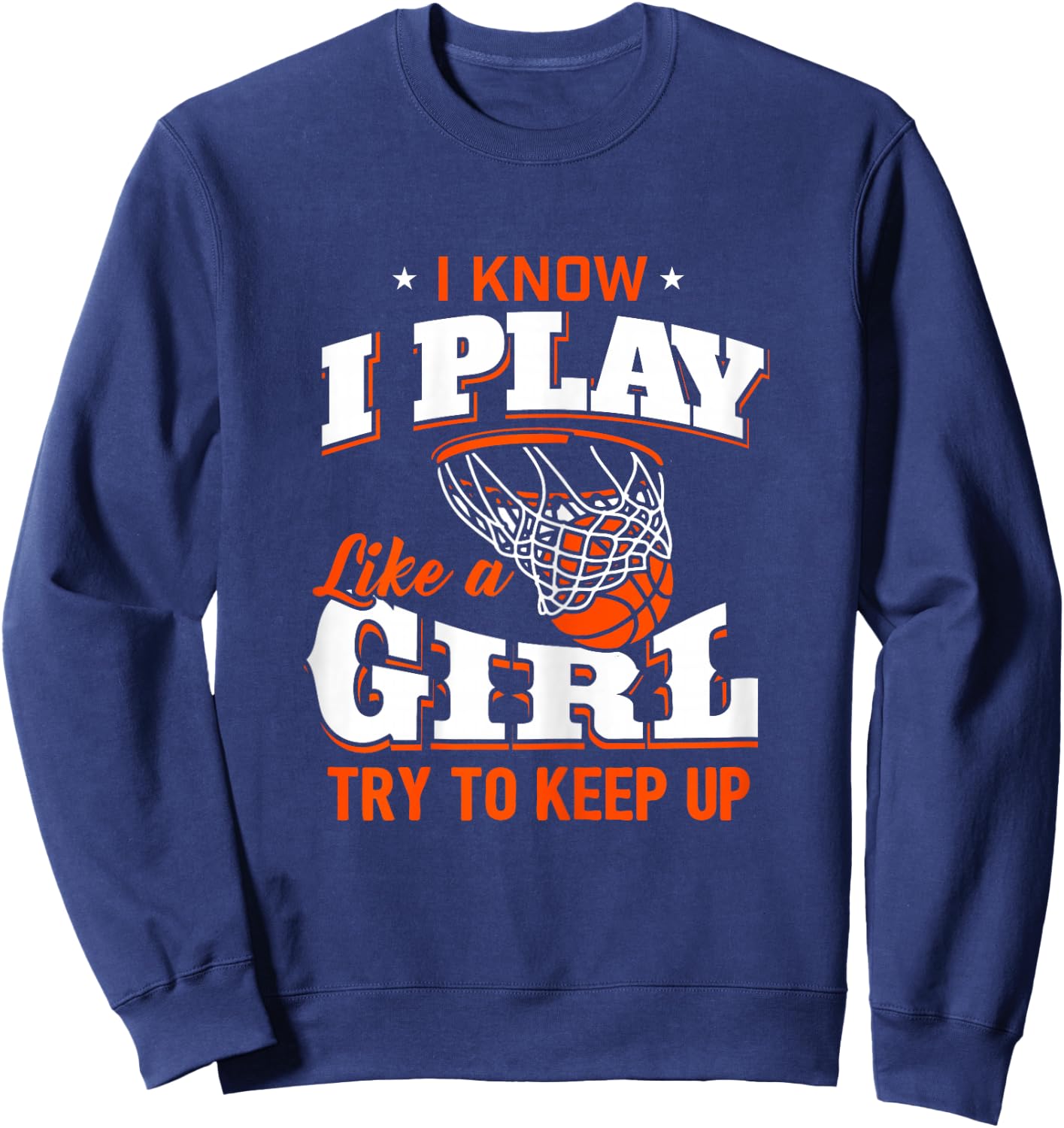 I Know I Play Like A Girl Shirt - Basketball Girl Sweatshirt - Sweatshirt | Navy
