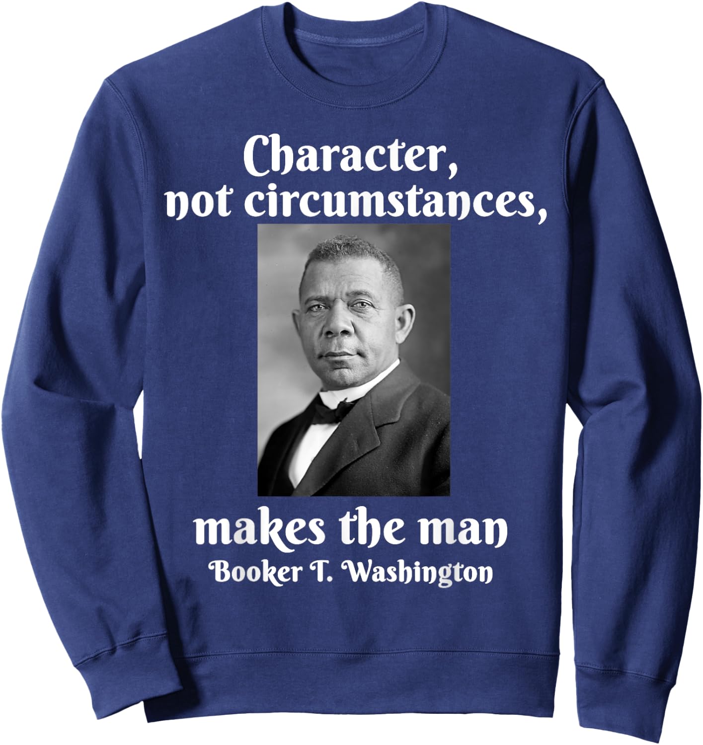 Booker T Washington Character Makes The Man Black History Sweatshirt - Sweatshirt | Navy