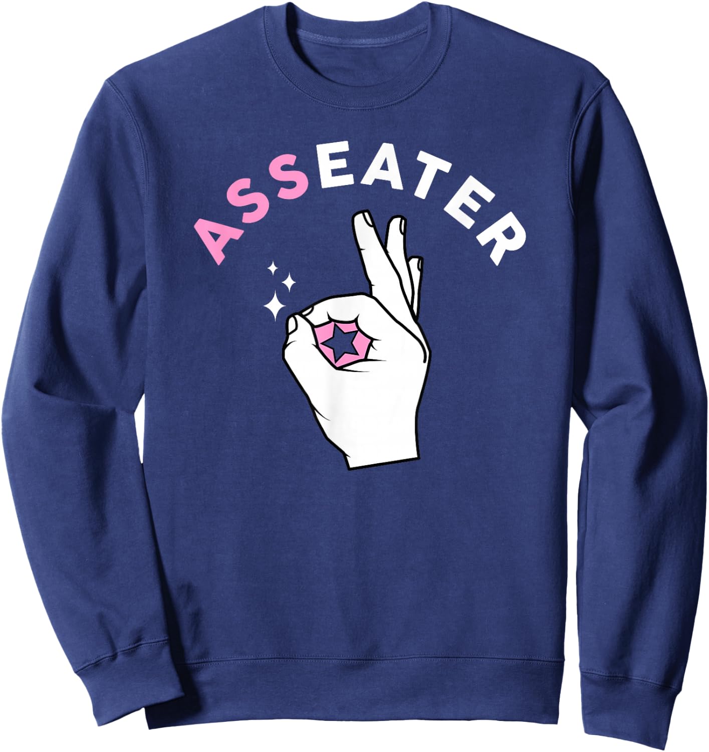 Funny Ass Eater OK Sign Adult Humor Shirt Sweatshirt - Sweatshirt | Navy
