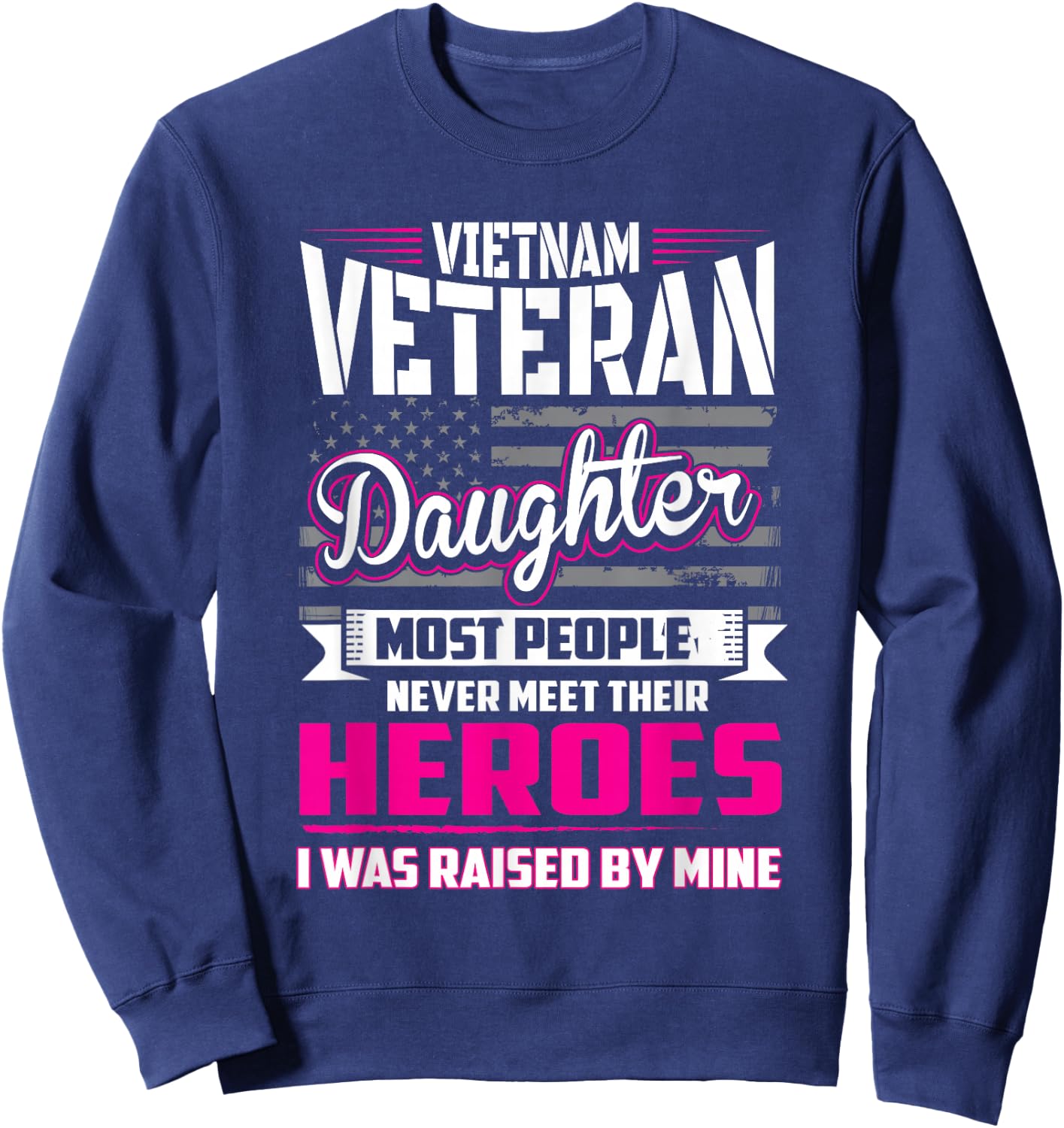 Vietnam Veteran Daughter Raised By My Hero Sweatshirt - Sweatshirt | Navy