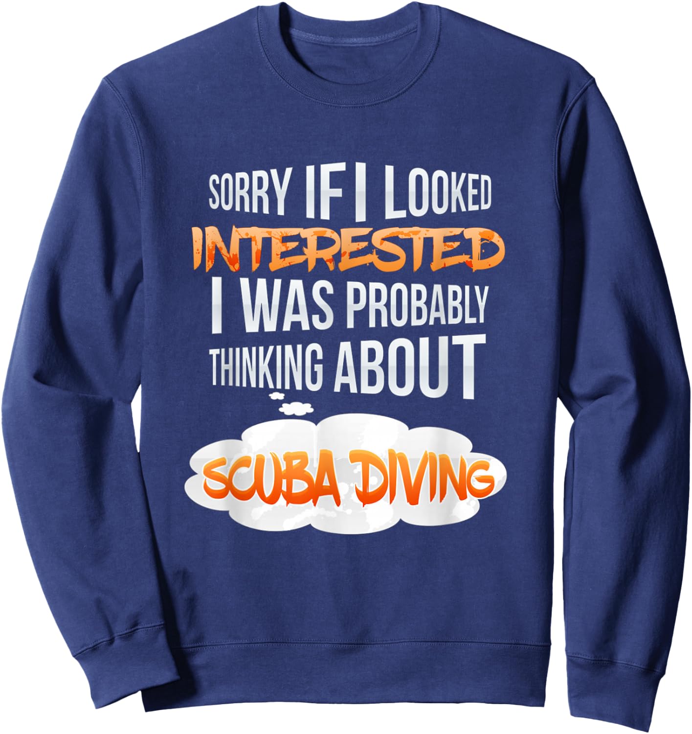If I Looked Interested Thinking About Scuba Diving Sweatshirt - Sweatshirt | Navy
