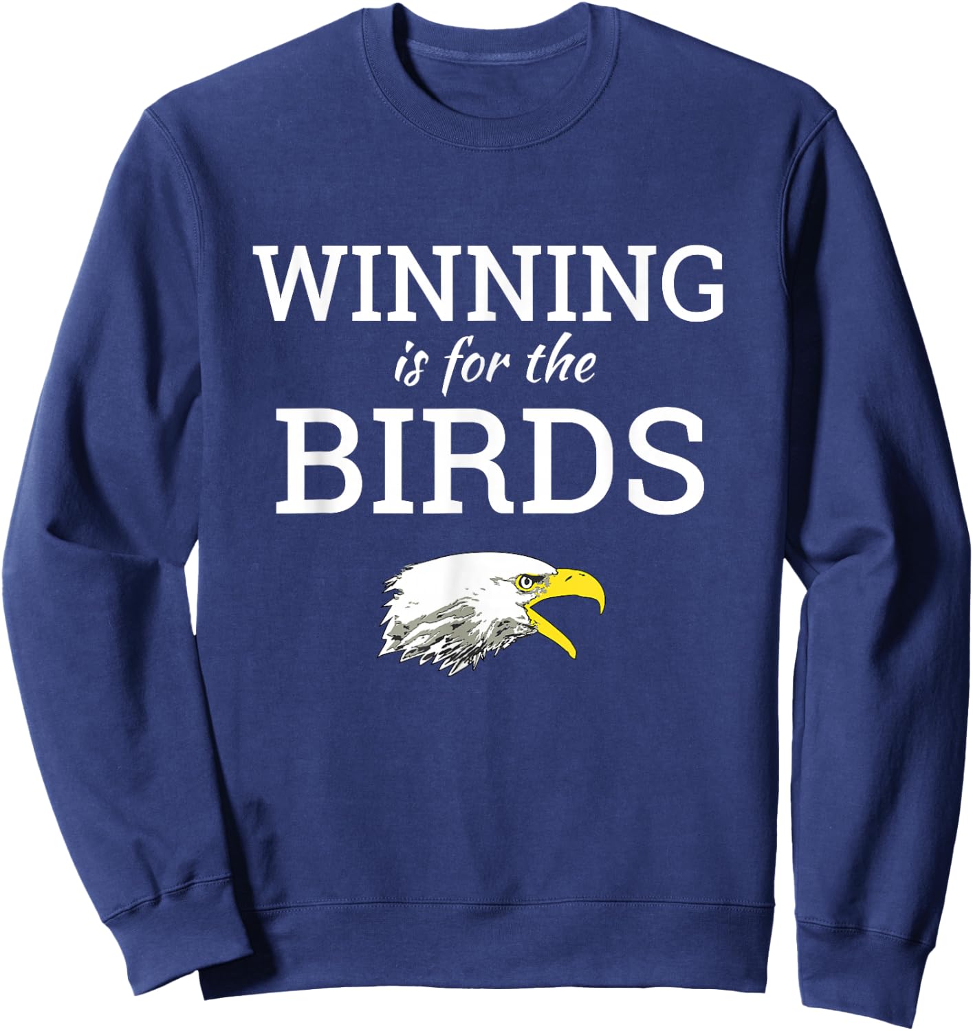 Winning is for the Birds Eagles Shirt Sweatshirt - Sweatshirt | Navy