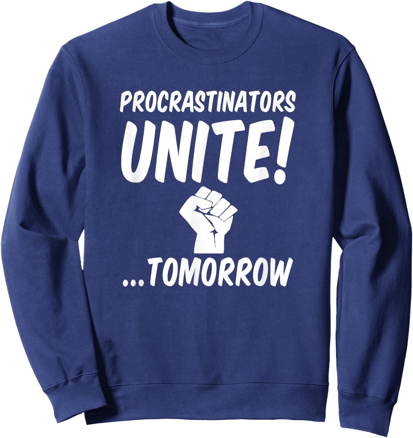 Witty People Will Get It Gear Procrastinators Unite Tomorrow Sweatshirt - Sweatshirt | Navy
