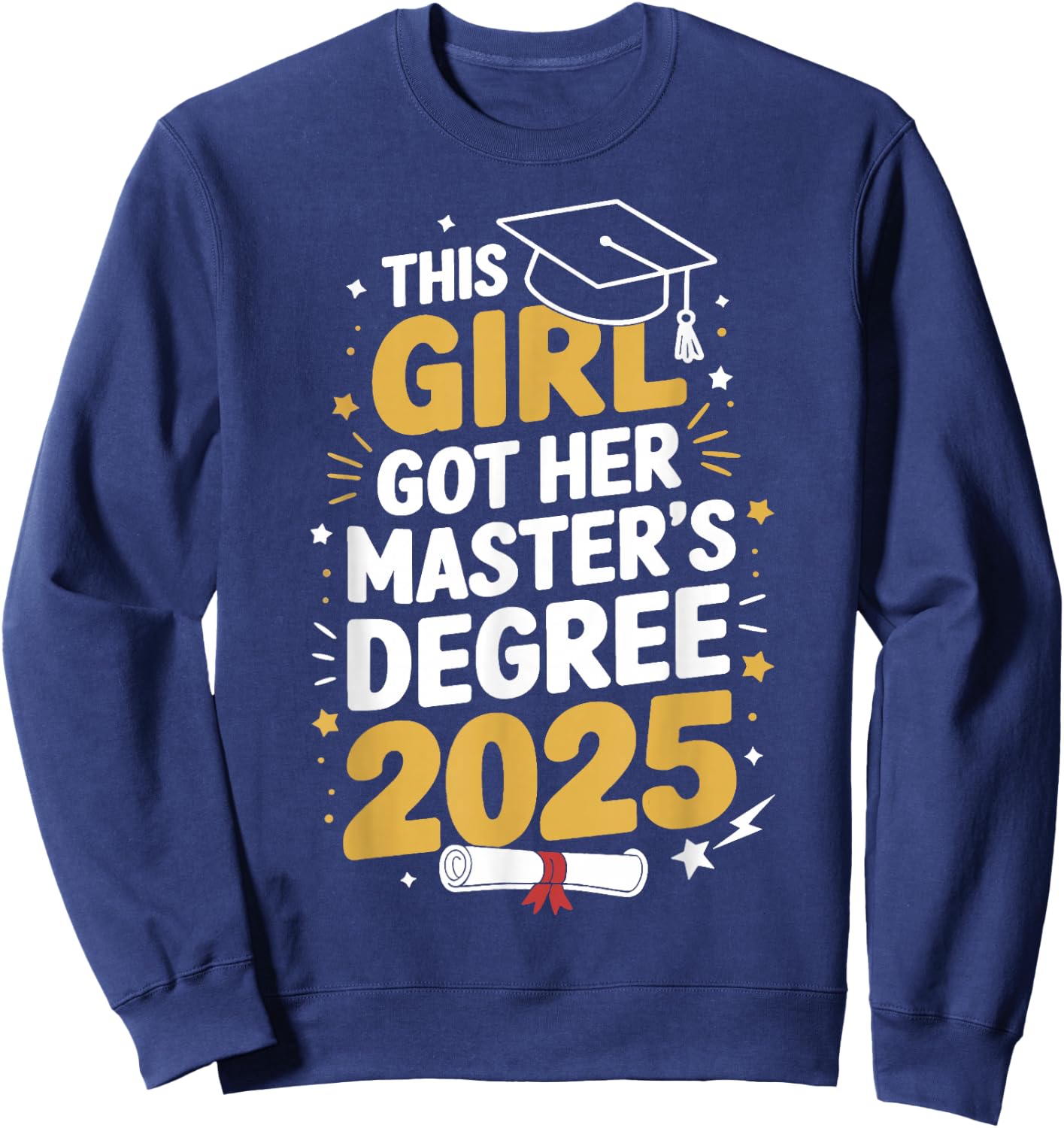 This Girl Got Her Masters Degree Graduation Mastered It 2025 Sweatshirt - Sweatshirt | Navy