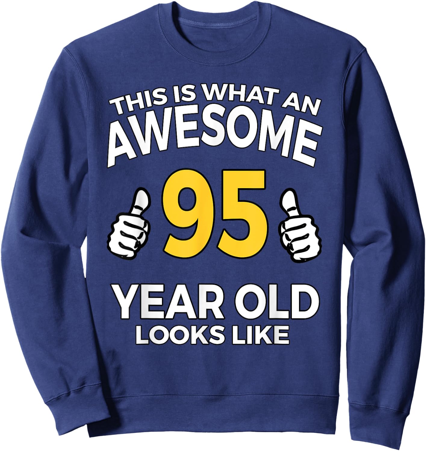 95th Birthday Gift Aged 95 Years Old T Shirt Sweatshirt - Sweatshirt | Navy
