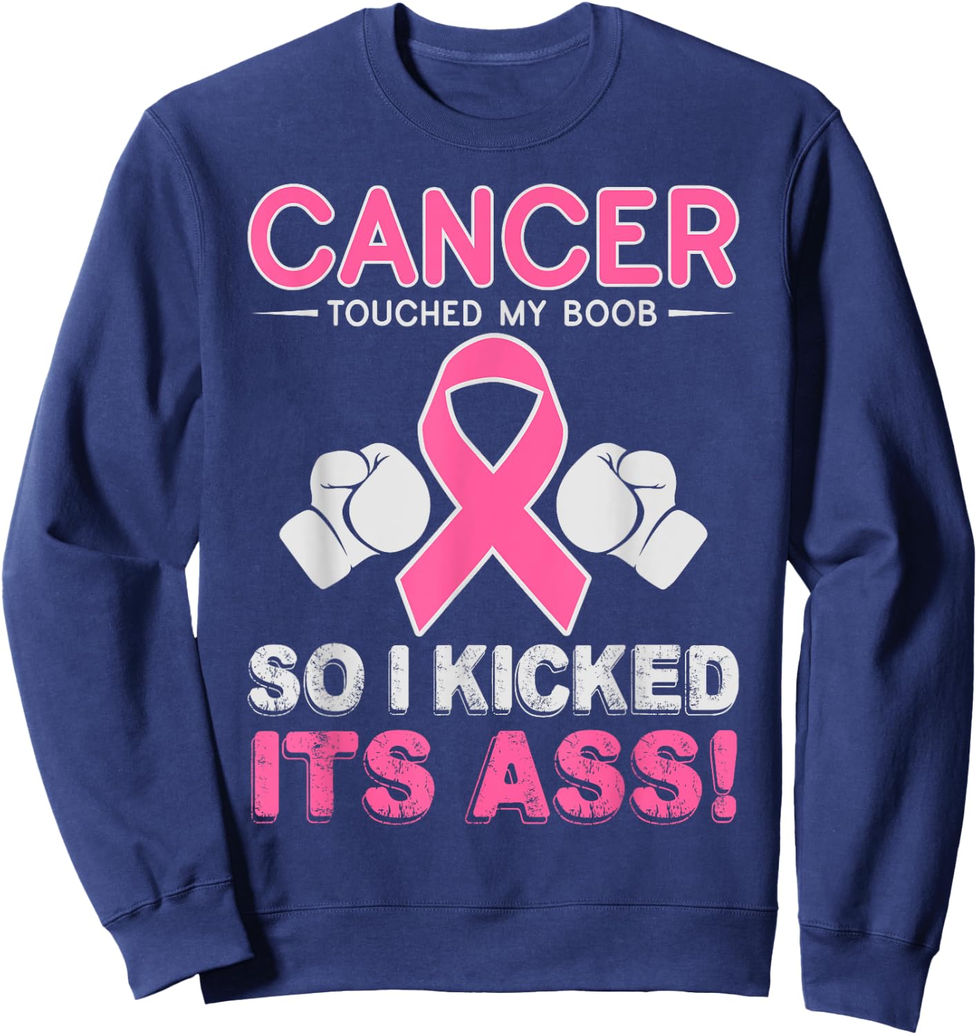 Kick Cancer Ass Funny Support Breast Cancer Awareness Shirt Sweatshirt - Sweatshirt | Navy