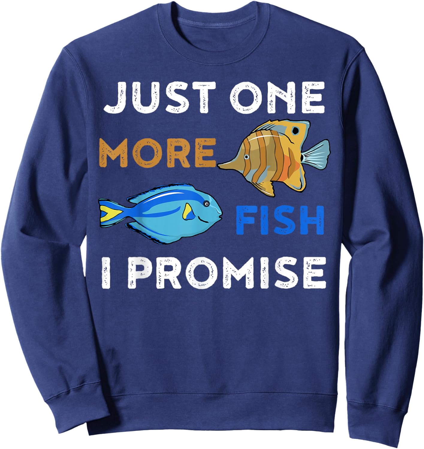 Just One More Fish I Promise Funny Aquarium Sweatshirt - Sweatshirt | Navy