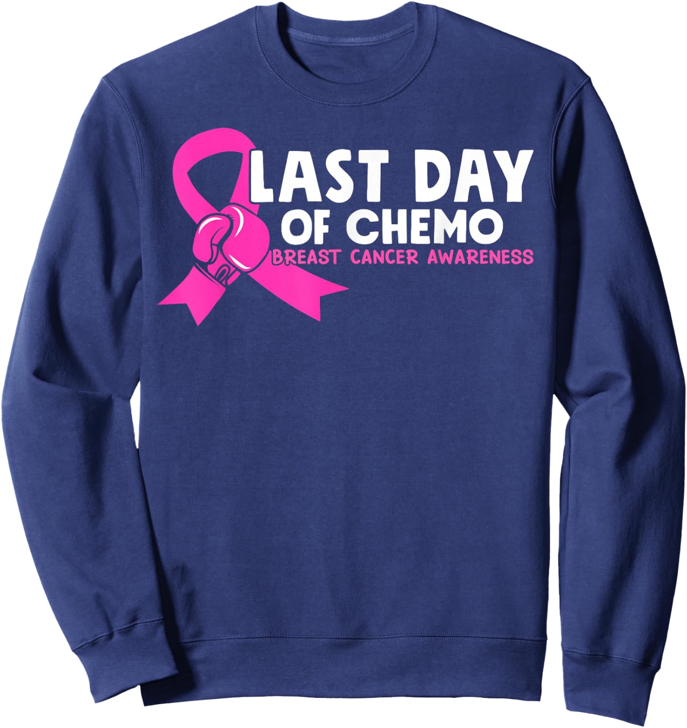 Last Day Of Chemo Pink Breast Cancer Awareness Sweatshirt - Sweatshirt | Navy