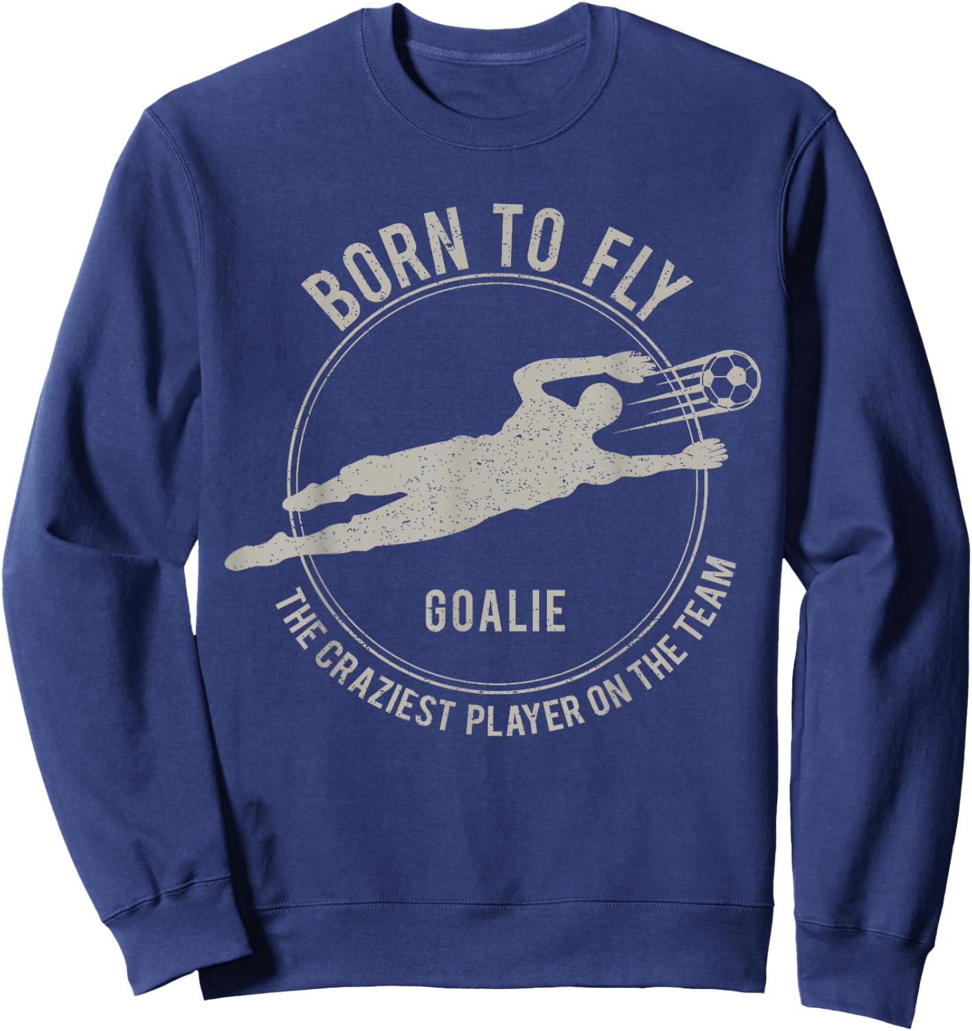 Funny Goalkeeper Gift Soccer Goalie Born to Fly Sweatshirt - Sweatshirt | Navy