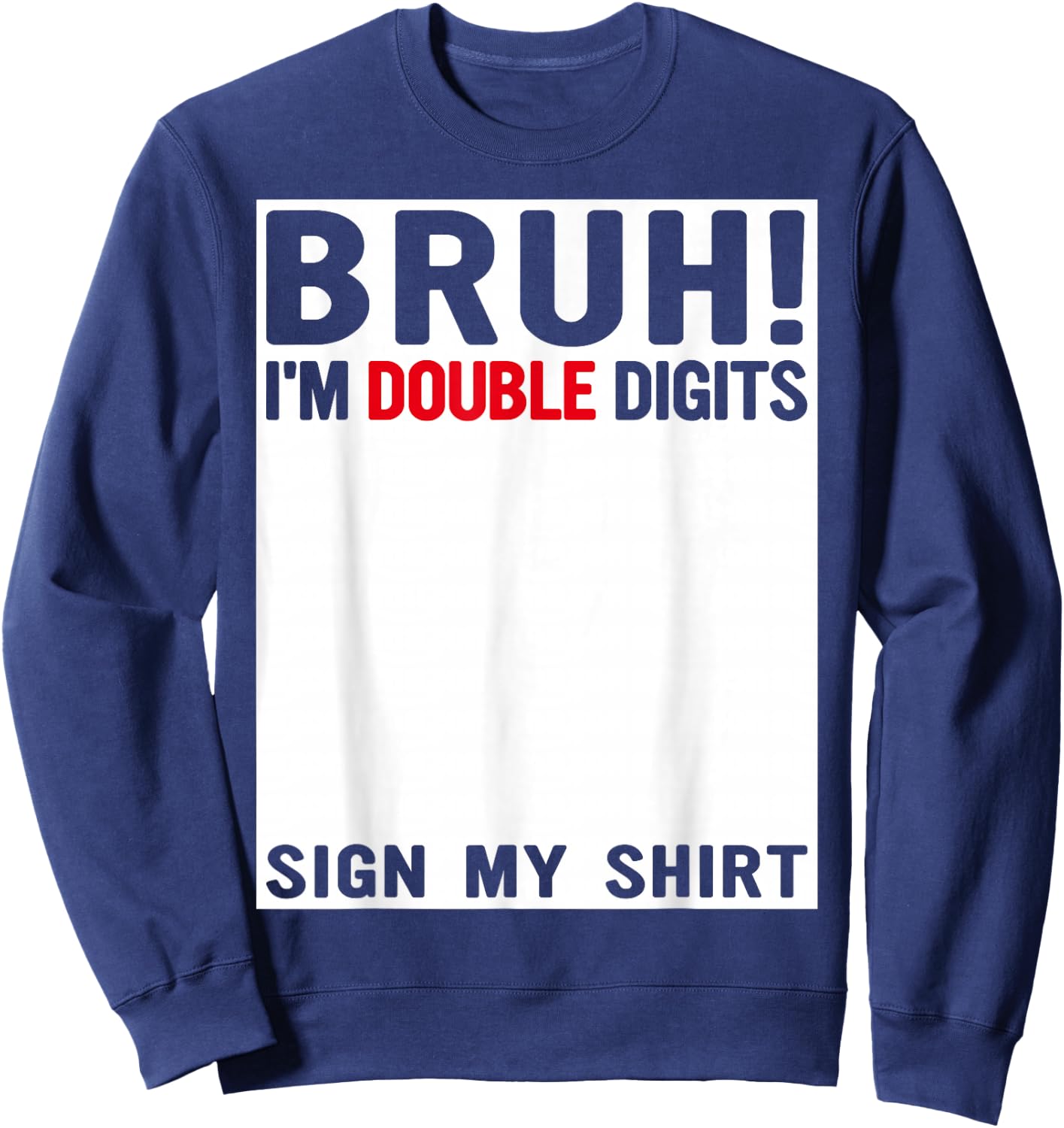 Bruh I'm Double Digits Sign My Shirt 10 Years Old Birthday Sweatshirt - Sweatshirt | Navy