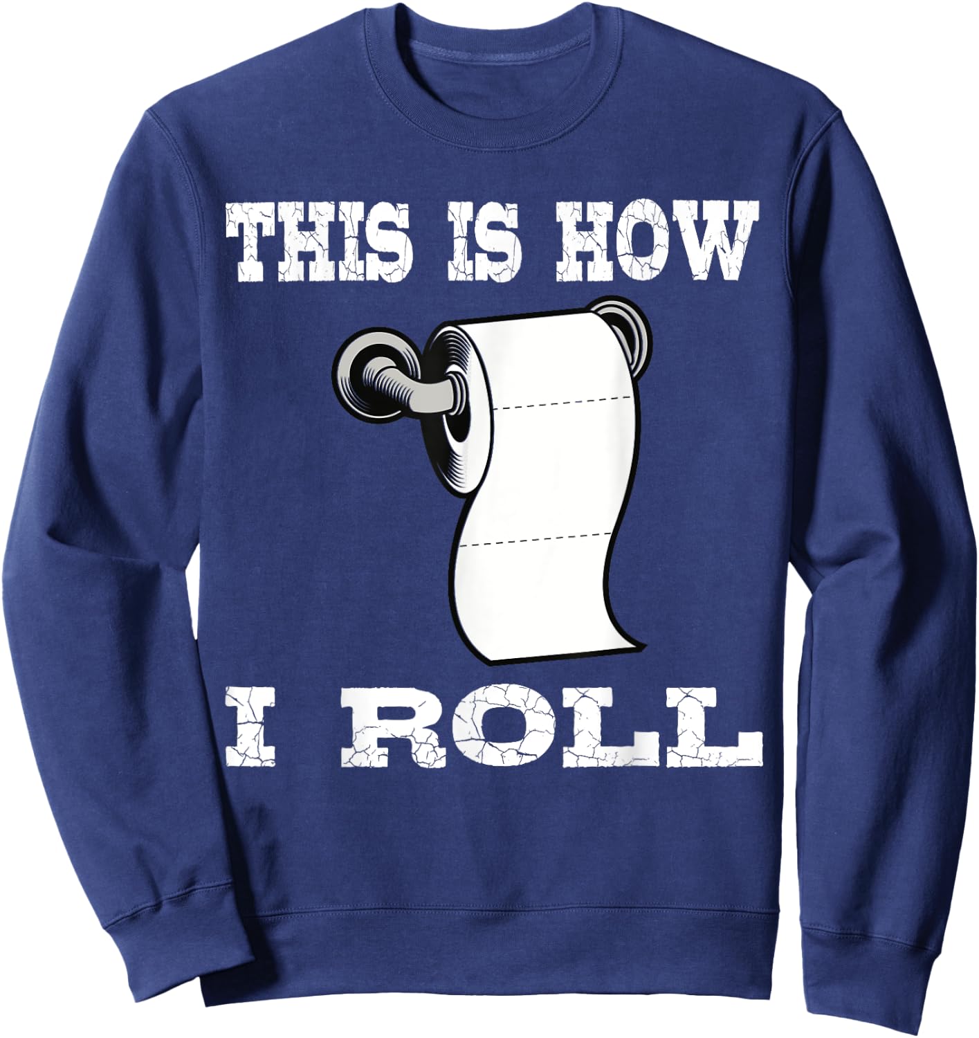 Funny This Is How I Roll Shirt Toilet Paper Roll Joke Gifts Sweatshirt - Sweatshirt | Navy