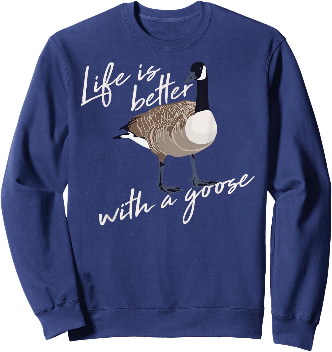 Canadian Goose Life is Better Funny Cute Hunter Gift Sweatshirt - Sweatshirt | Navy