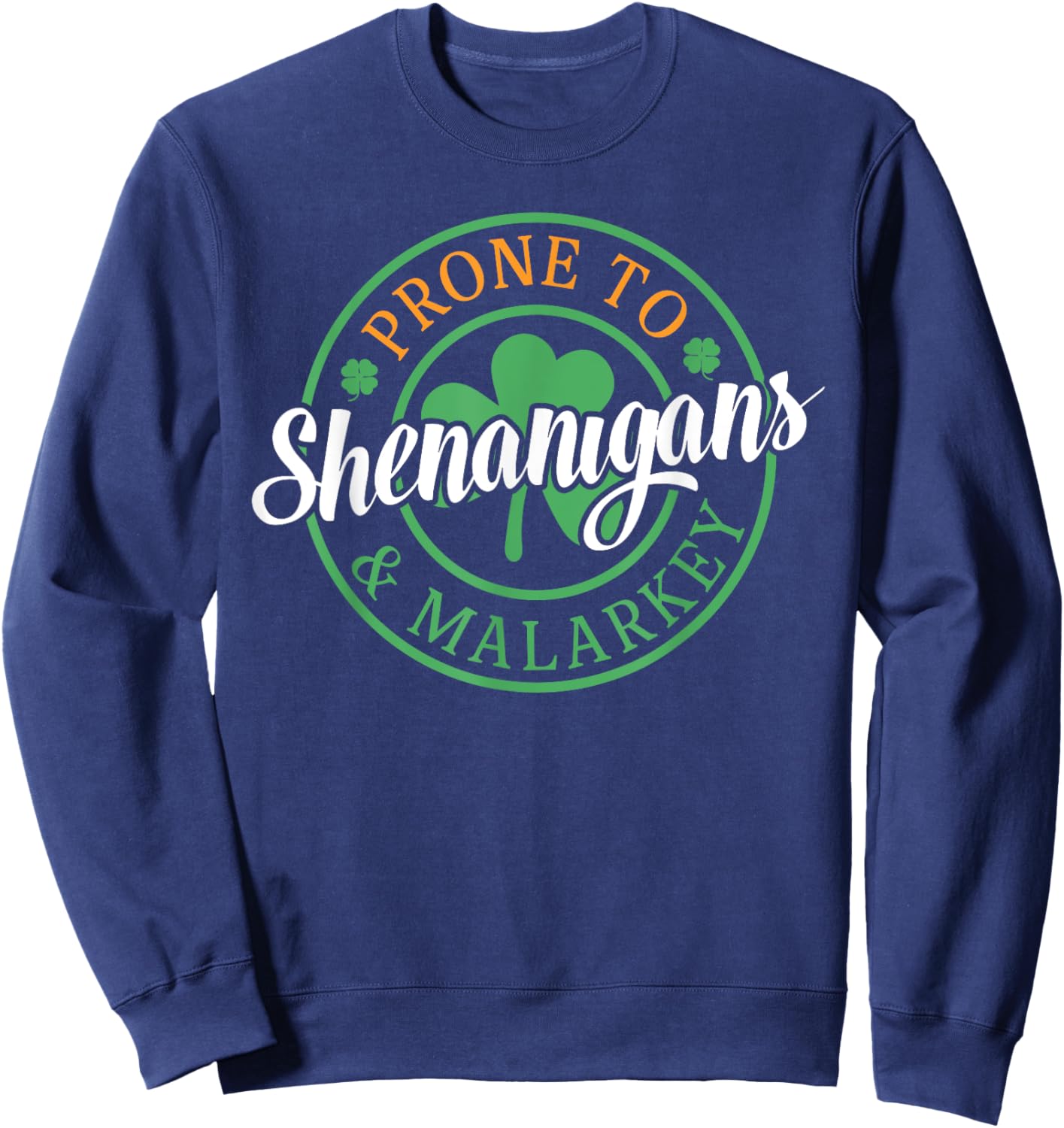 Prone To Shenanigans & Malarkey Fun Clovers St Patrick's Day Sweatshirt - Sweatshirt | Navy