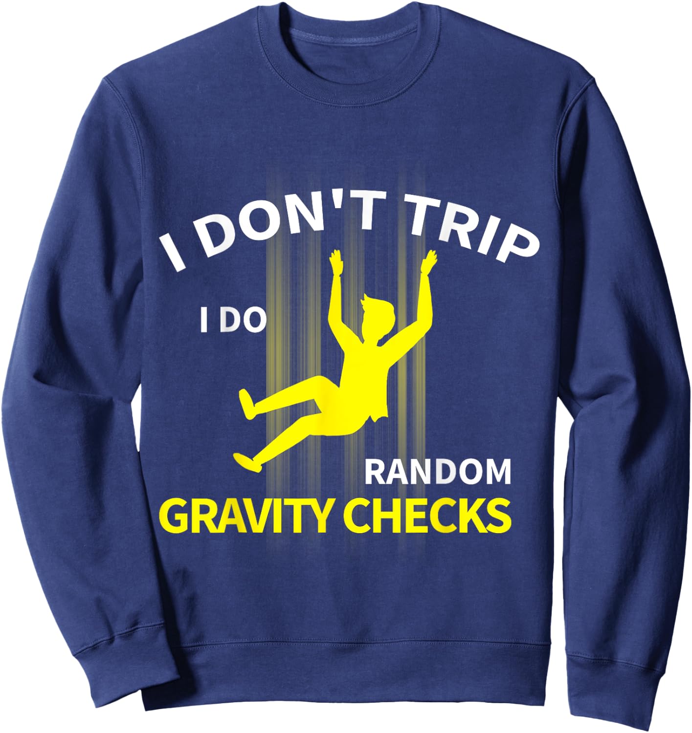 I Don't Trip I Do Random Gravity Checks Funny Sweatshirt - Sweatshirt | Navy