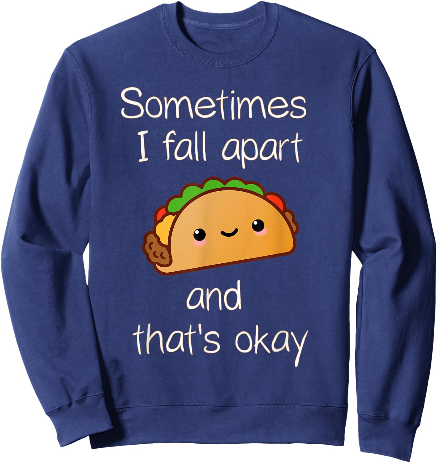 Sometimes I Fall Apart And That's Okay Taco Sweatshirt - Sweatshirt | Navy