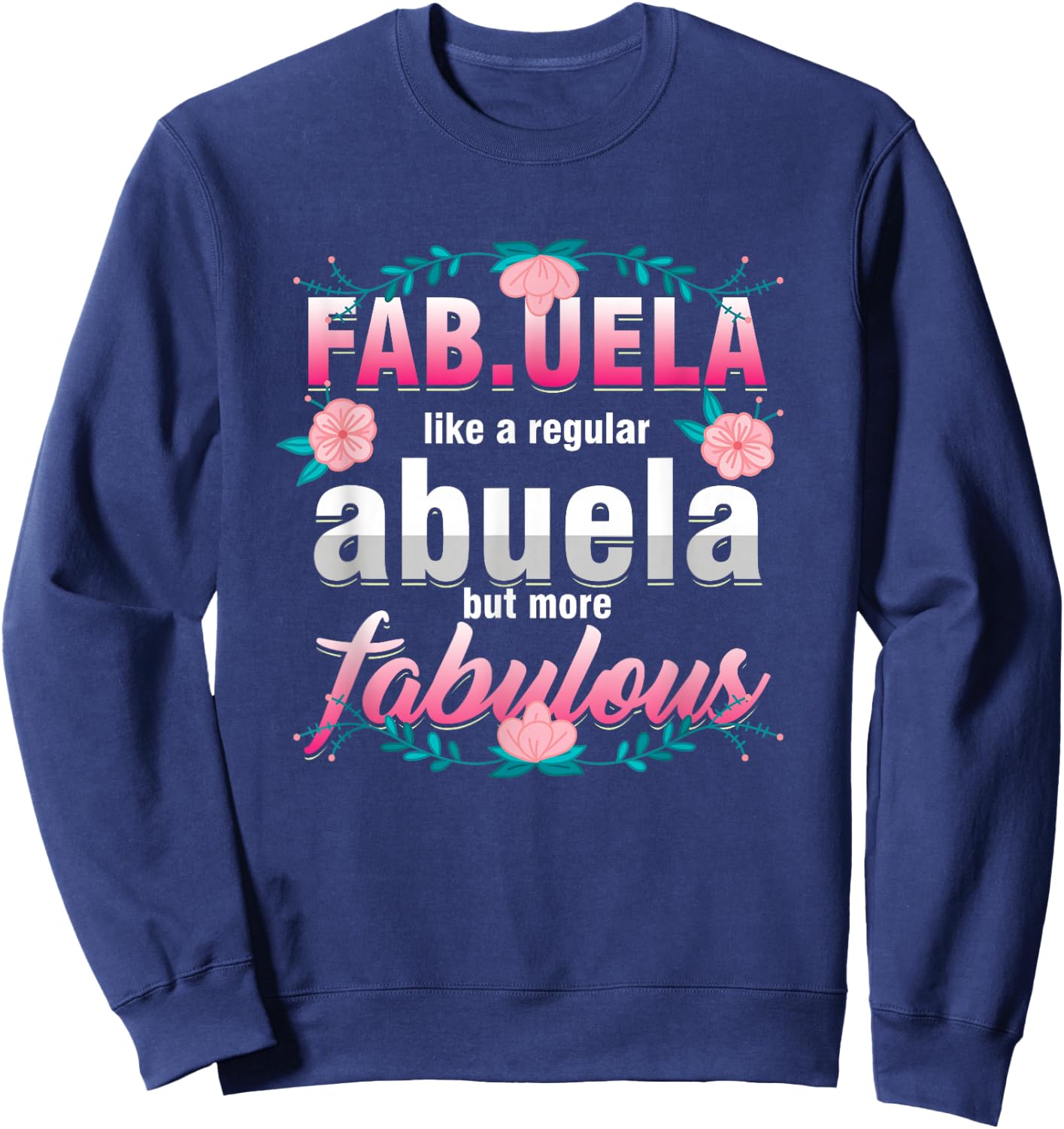 Grandma Fabuela Like A Regular Abuela But Fabulous Grandmom Sweatshirt - Sweatshirt | Navy
