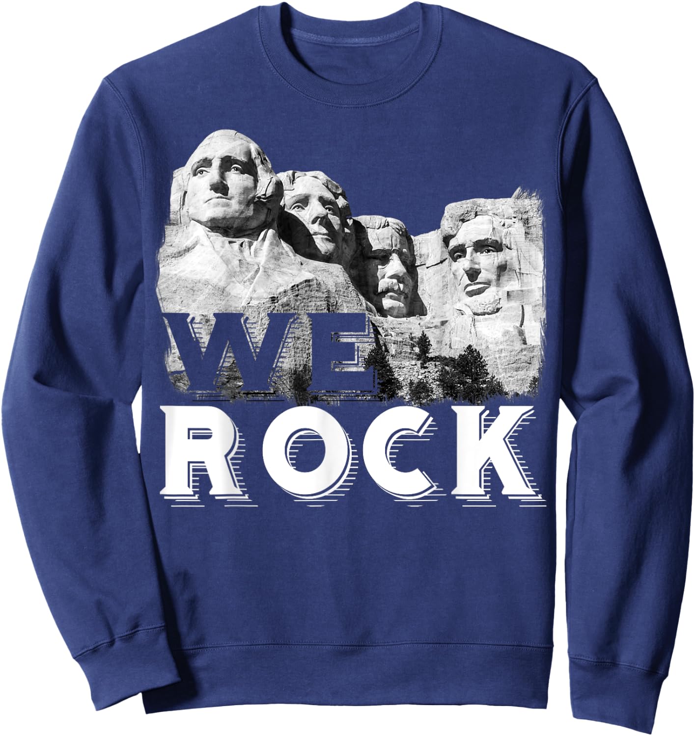 We Rock Mount Rushmore Presidents Sculpture funny Gift Sweatshirt - Sweatshirt | Navy